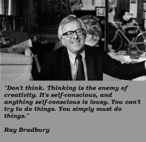 "Don't think. Thinking is the enemy of creativity. It's self-conscious, and anything self-conscious is lousy. You can't try to do things. You simply must do things." (Click to embiggen)