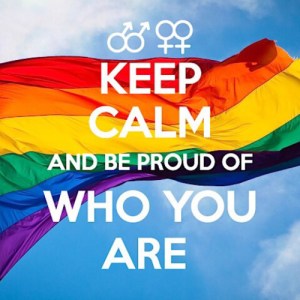 “Keep Calm and Be Proud of Who You Are.”