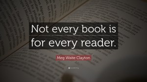 “Not every book is for every reader.”—Meg White Clayton