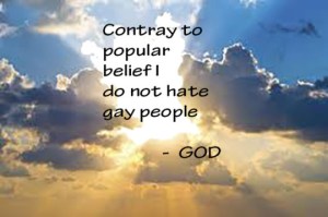“Contrary to popular belief I do not hate gay people - God”