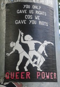 “You only gave us rights because we gave you riots. Queer Power”