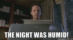 “The night was humid”