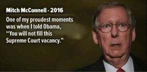 “Mitch McConnell, 2016" 'One of my proudest moments was when I told Obama You will not fills this Supreme Court vacancy.'”