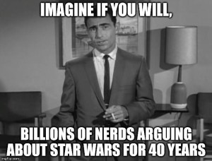 “Imagine, if you will, millions of nerds arguing about Star Wars for 40 years.”