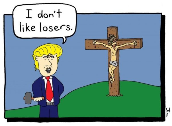 Cartoon of Trump holding a hammer and standing near Jesus, nailed to a cross. Trump says, “I don't like loser.”