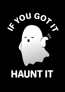“If you've got it, Haunt it!”