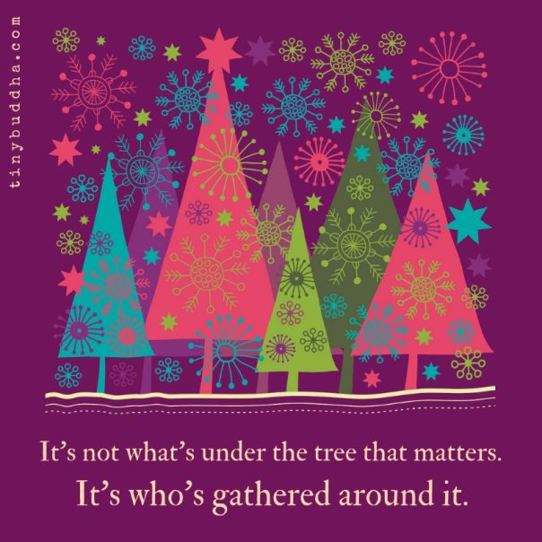 “It's not what's under the tree that matters. It's who's gathered around it.”