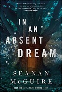 Cover for <em>In An Absent Dream</em> Book 4 in the Wayward Children Series by Seanan McGuire.