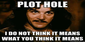 Plot hole. I do not think it means what you think it means.