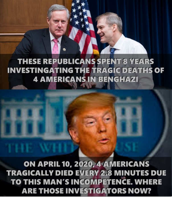“These Republicans spent 8 years investigating the tragic deaths of 4 Americans in Benghazi.  On April 10, 2010, 4 Americans tragically died every 2.8 minutes due to this man's {Trump's} incompetence. Where are those investigators now?”