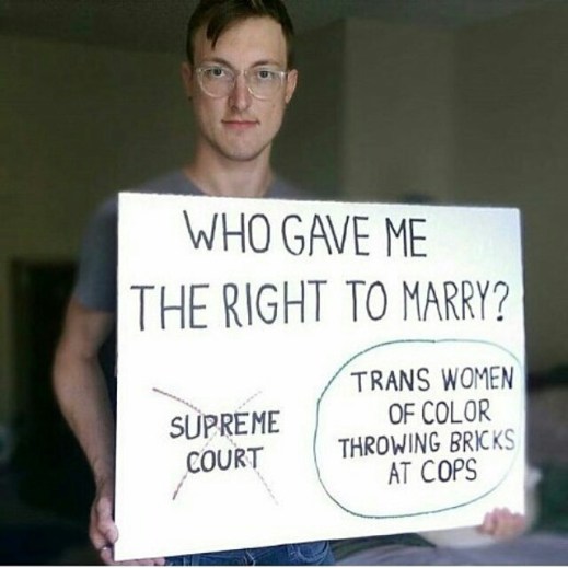 “Who gave me the right to marry? NOT the Supreme Court. YES: Trans Women of Color throwing bricks at cops.”