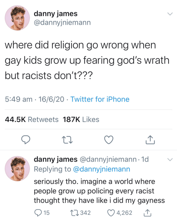 “where did religion go wrong when gay kids grow up fearing god's wrath but racists don't??? seriously tho. imagine a where where people grow up policing every racist thought they have like i did my gayness”