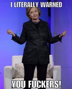 Hillary Clinton standing with an 'I told you so' expression "I literally warned you fuckers!"
