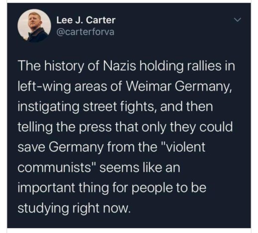 “The history of Nazis holding rallies in lef-wing areas of Weimar Germany, instigating street fights, and then telling the press that only they could save Germany from the 'violent communists' seems like an important thing for people to be studying right now.”