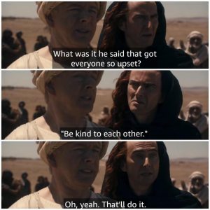 “What was it he said that got them so upset?” “'Be kind to each other.'” "Oh, yeah. That'll do it."