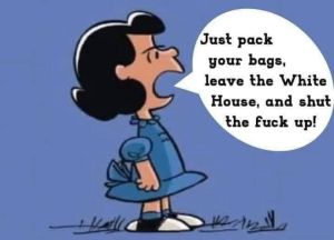 “Just pack your bags, leave the White House, and shut the fuck up!”